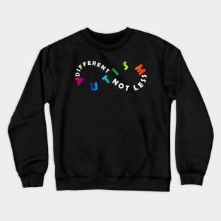 Different Not Less Autism Acceptance Rainbow Infinity Symbol Version Crewneck Sweatshirt